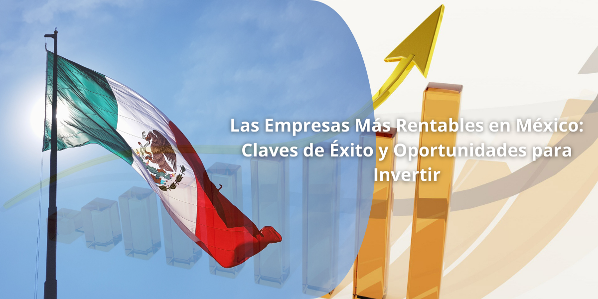 Giros o empresas más rentables en México: Claves de éxito y oportunidades para invertir